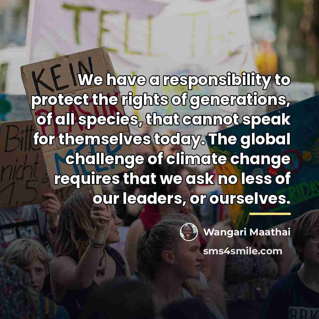 “We have a responsibility to protect the rights of generations,…” quote by Wangari Maathai