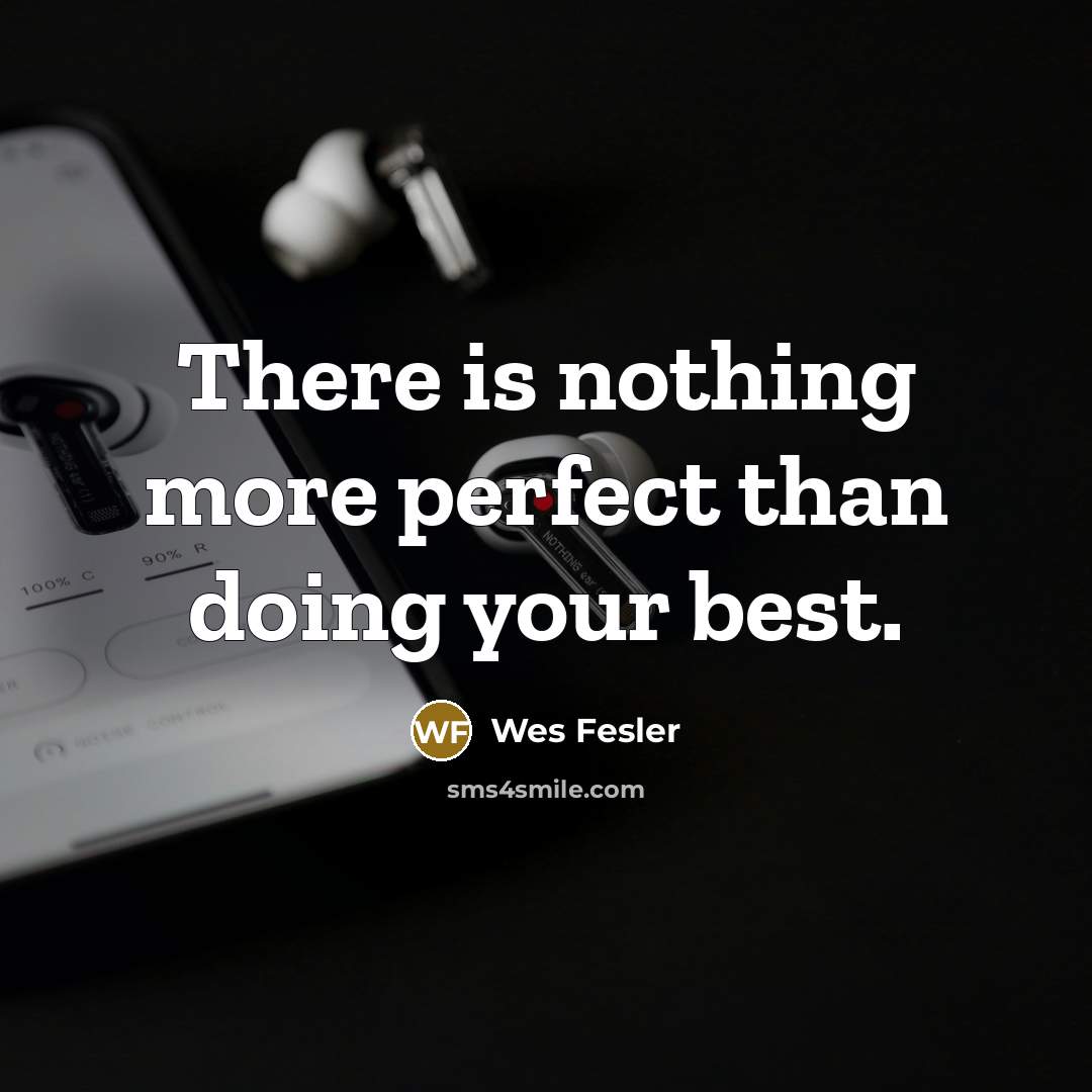 “There is nothing more perfect than doing your best.…” quote by Wes Fesler