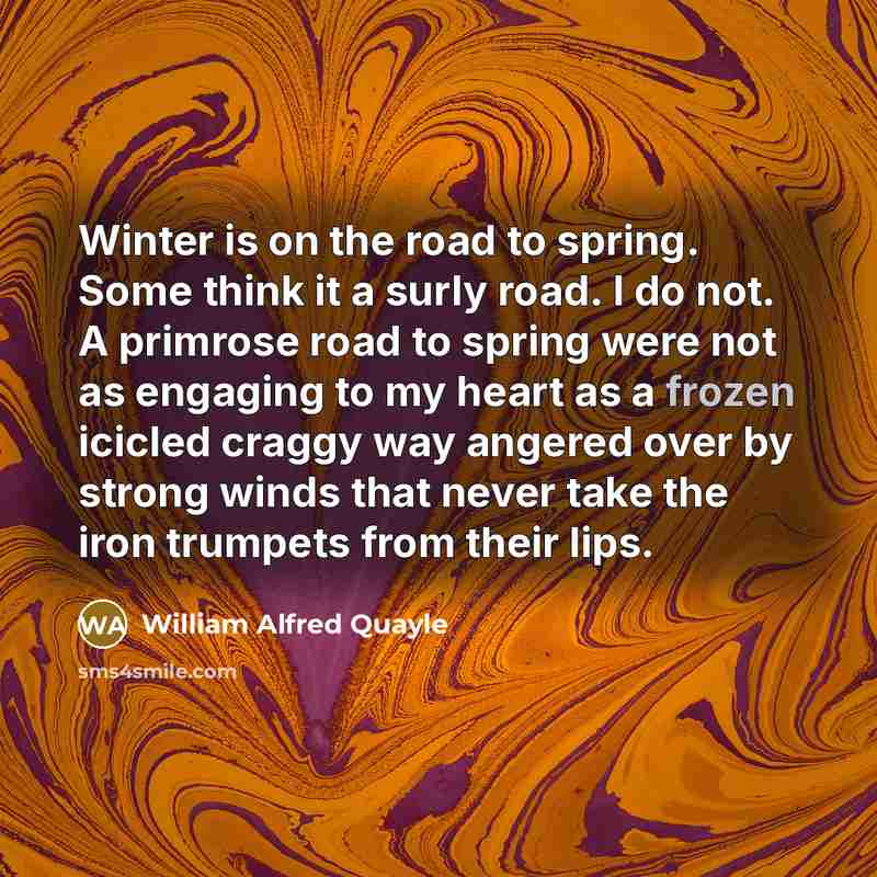 “Winter is on the road to spring. Some think it…” quote by William Alfred Quayle