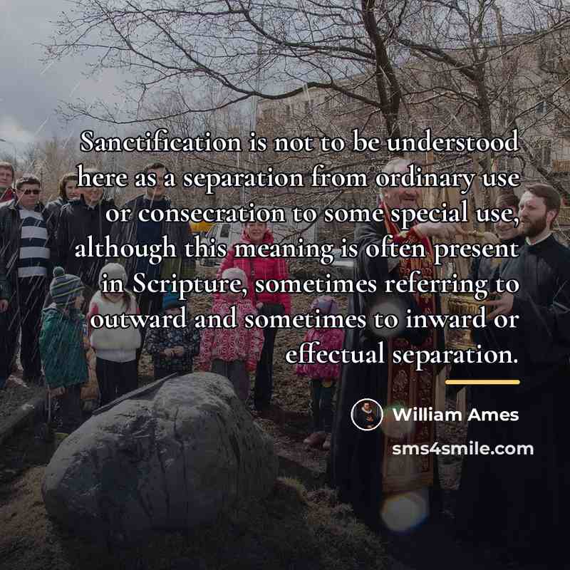 “Sanctification is not to be understood here as a separation…” quote by William Ames