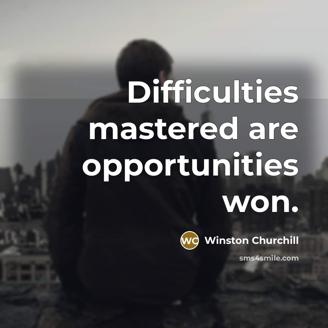 “Difficulties mastered are opportunities won.…” quote by Winston Churchill