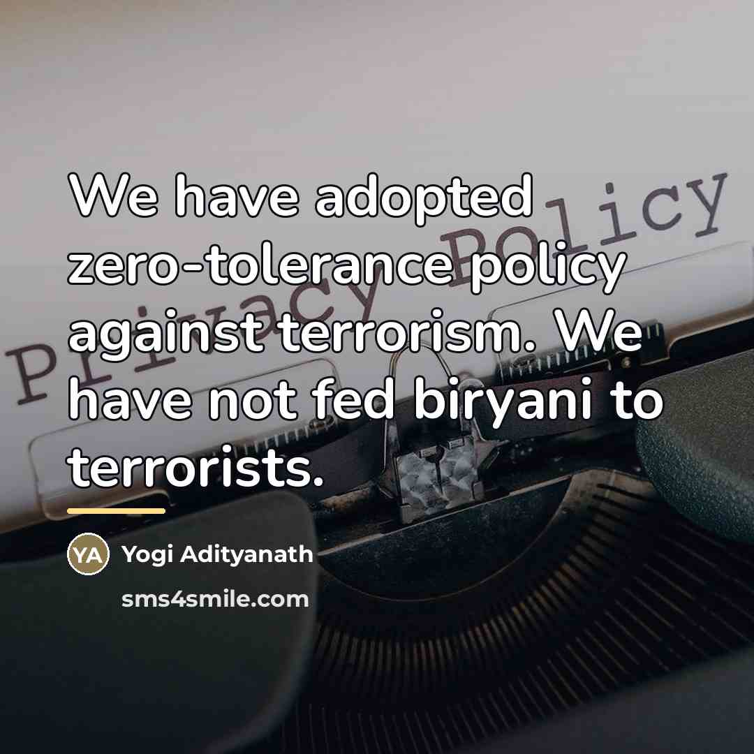 “We have adopted zero-tolerance policy against terrorism. We have not…” quote by Yogi Adityanath