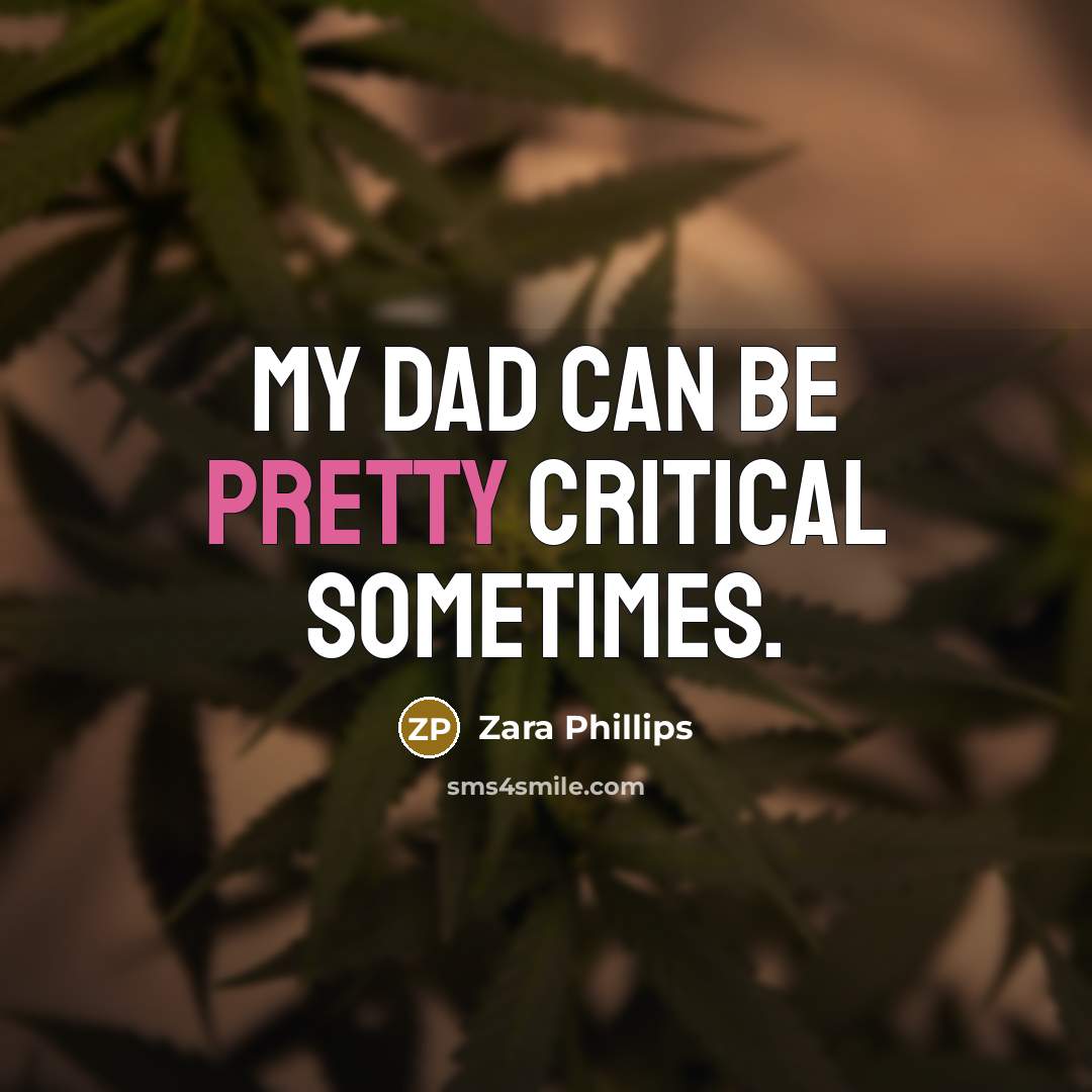 “My dad can be pretty critical sometimes.…” quote by Zara Phillips