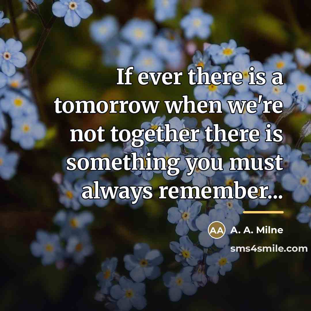 “If ever there is a tomorrow when we're not together…” quote by A. A. Milne