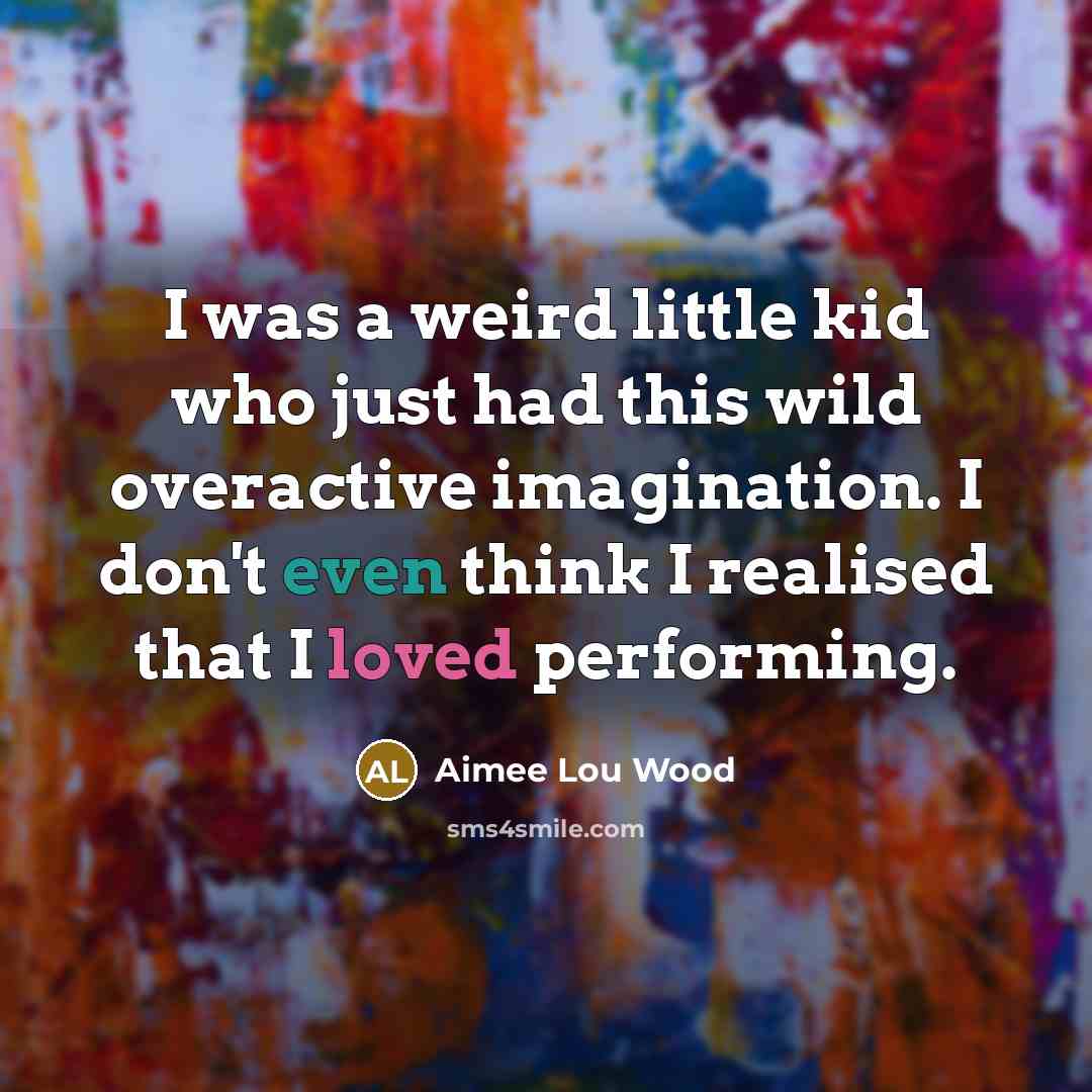 “I was a weird little kid who just had this…” quote by Aimee Lou Wood