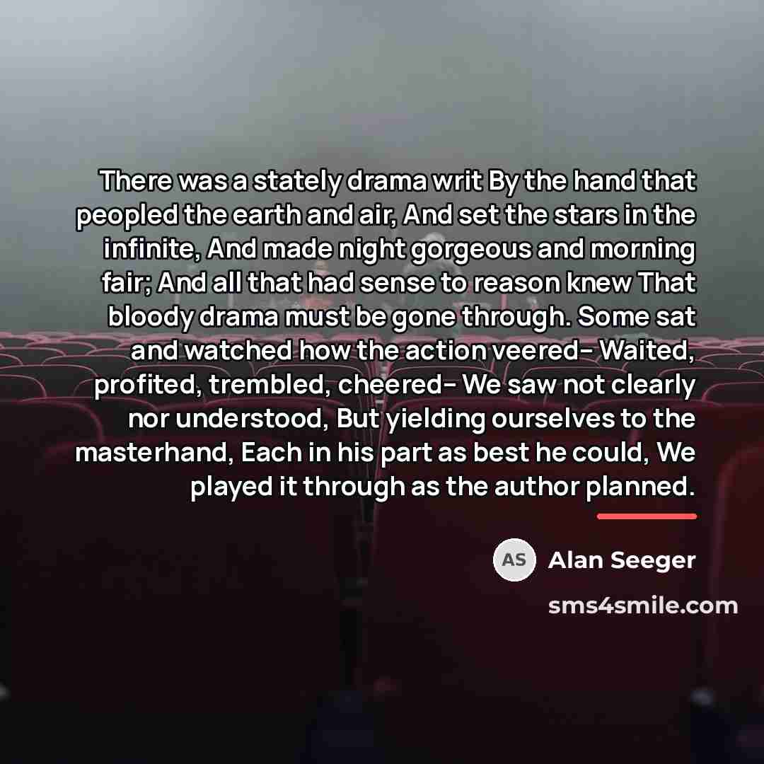 “There was a stately drama writ By the hand that…” quote by Alan Seeger