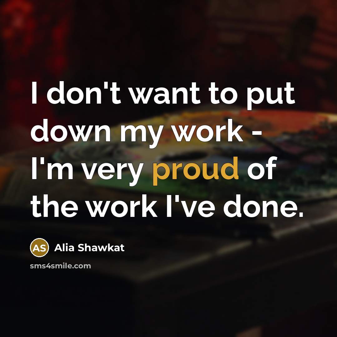 “I don't want to put down my work - I'm…” quote by Alia Shawkat