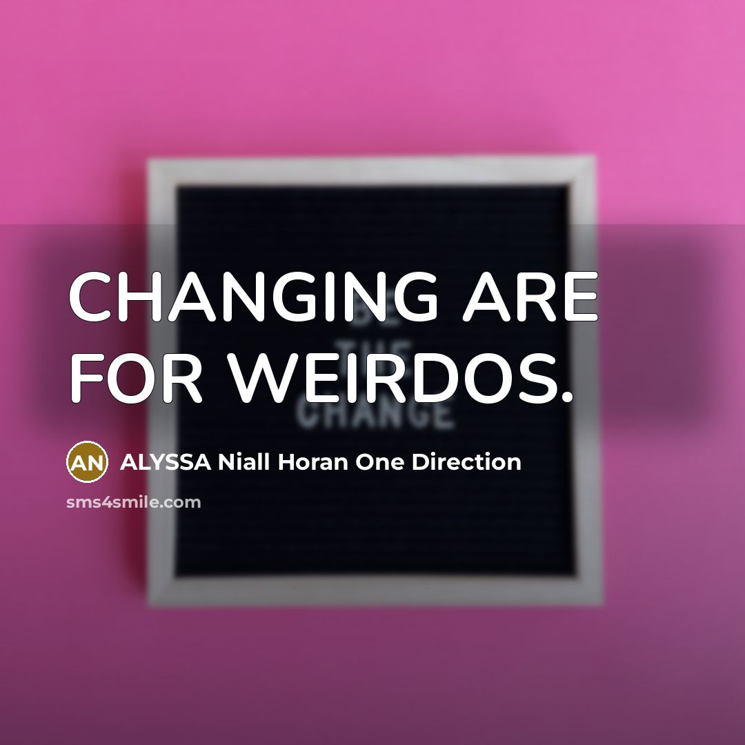 “CHANGING ARE FOR WEIRDOS.…” quote by ALYSSA Niall Horan One Direction