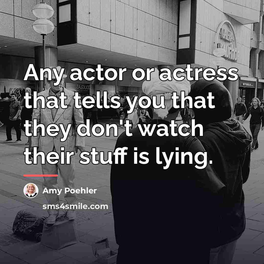 “Any actor or actress that tells you that they don't…” quote by Amy Poehler