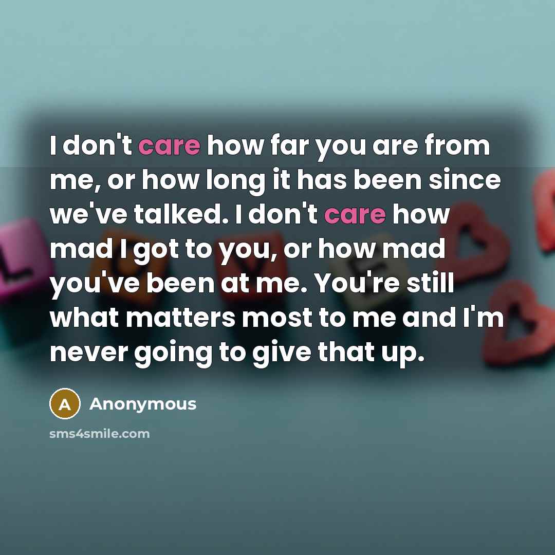 “I don't care how far you are from me, or…” quote by Anonymous