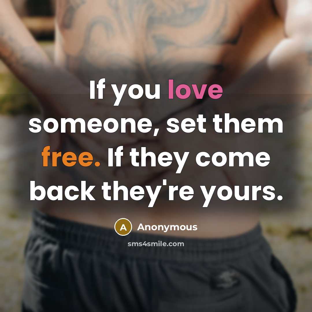 “If you love someone, set them free. If they come back they're yours.” quote by Anonymous