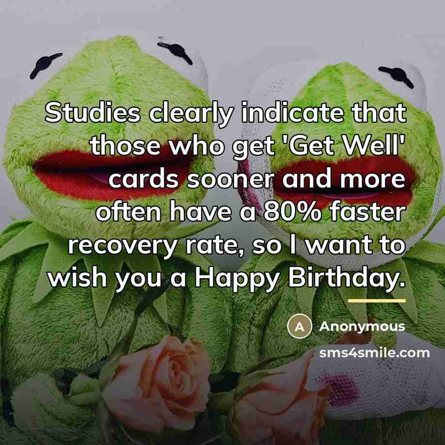 “Studies clearly indicate that those who get 'Get Well' cards…” quote by Anonymous