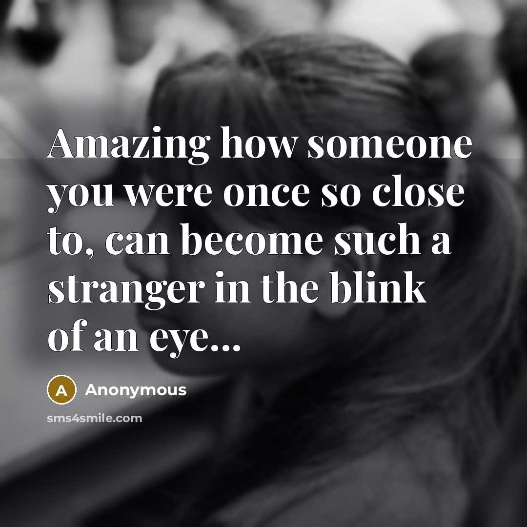 “Amazing how someone you were once so close to, can…” quote by Anonymous