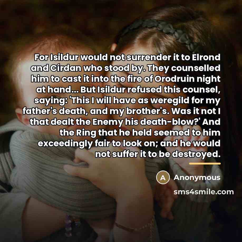 “For Isildur would not surrender it to Elrond and Círdan…” quote by Anonymous