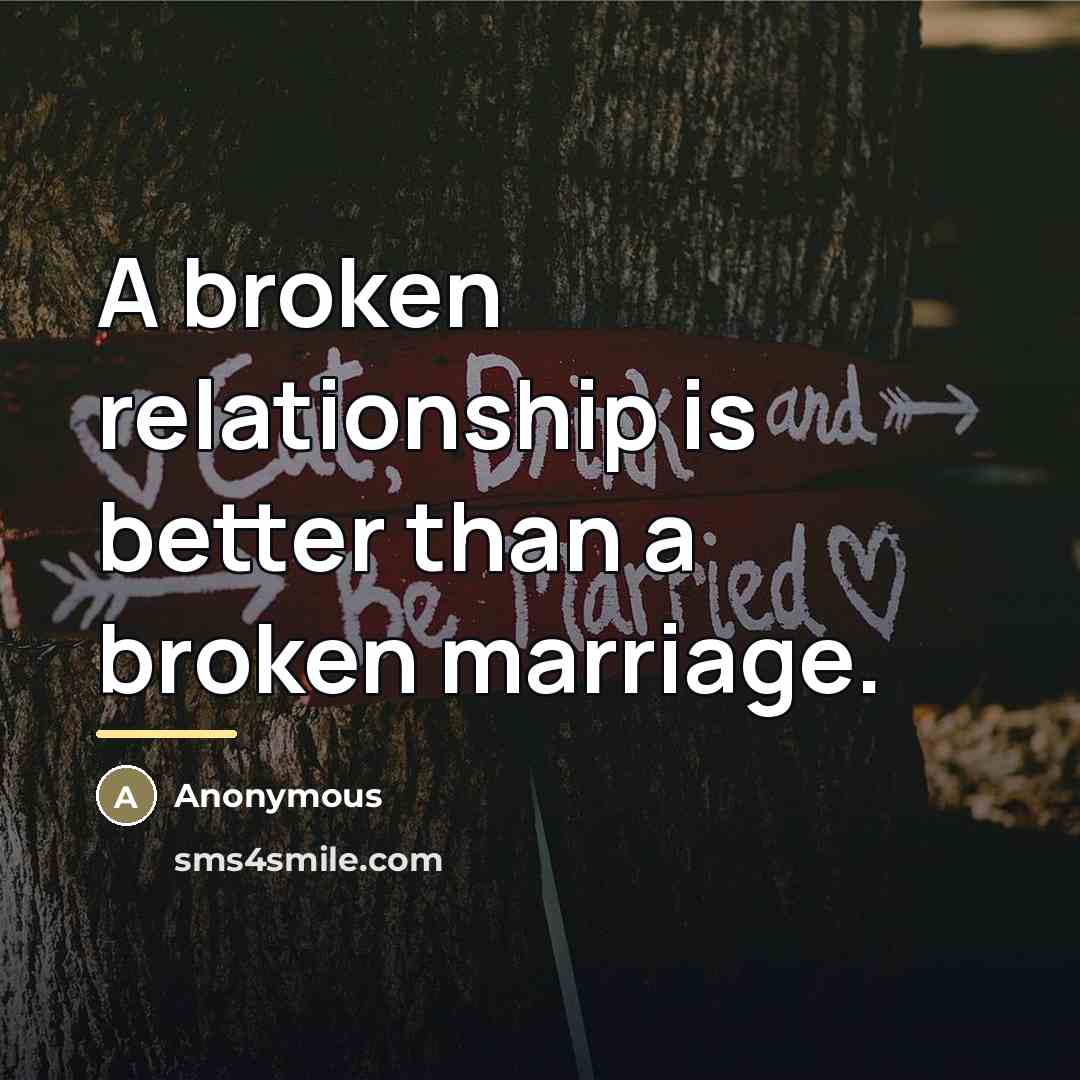 “A broken relationship is better than a broken marriage.…” quote by Anonymous