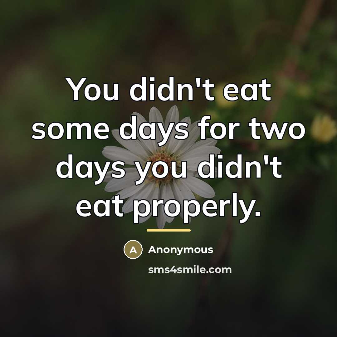 “You didn't eat some days for two days you didn't…” quote by Anonymous