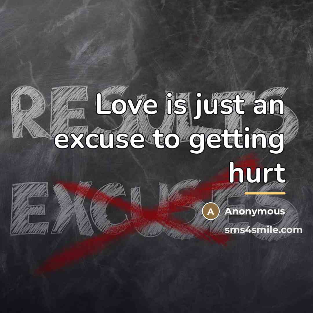 “Love is just an excuse to getting hurt…” quote by Anonymous