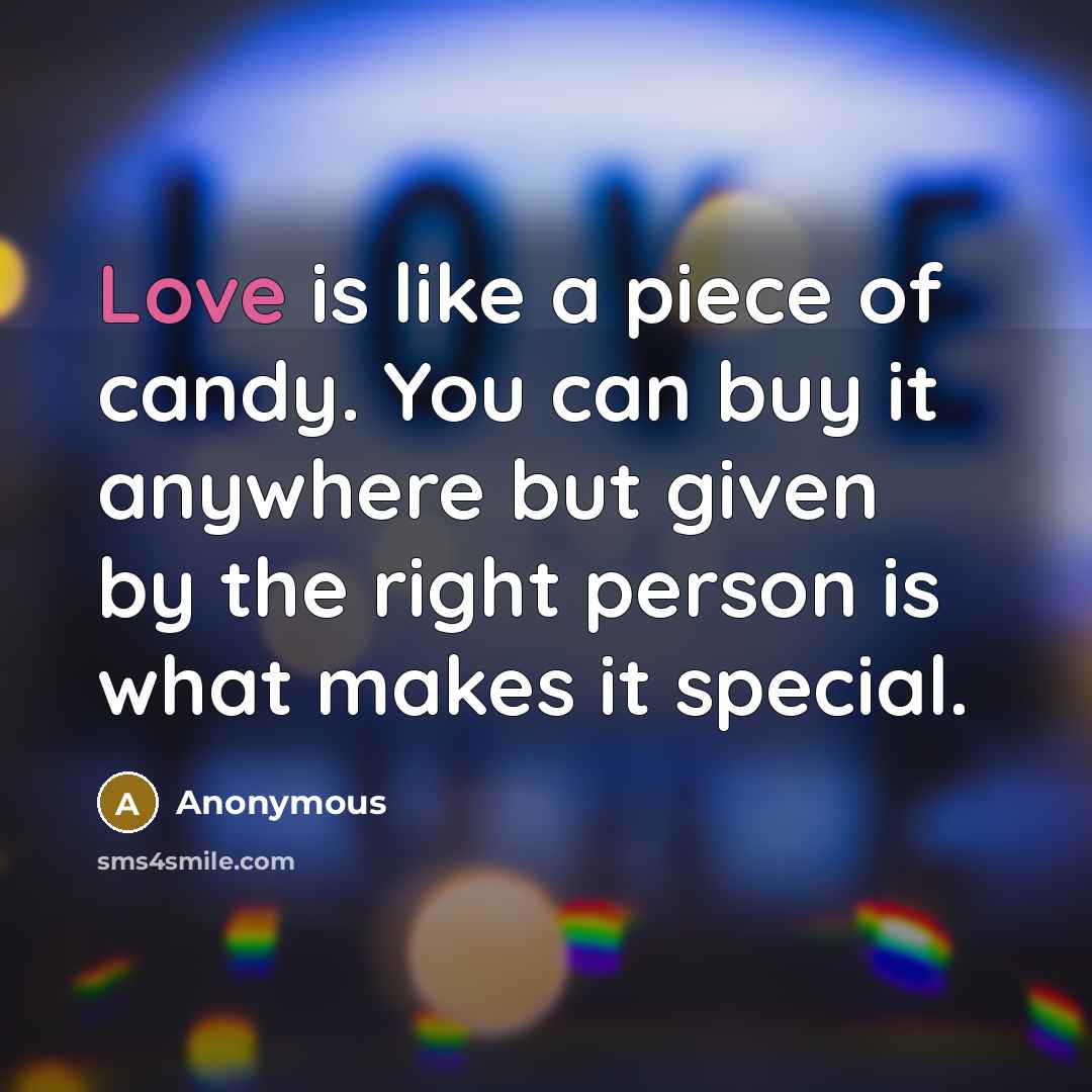 “Love is like a piece of candy. You can buy…” quote by Anonymous
