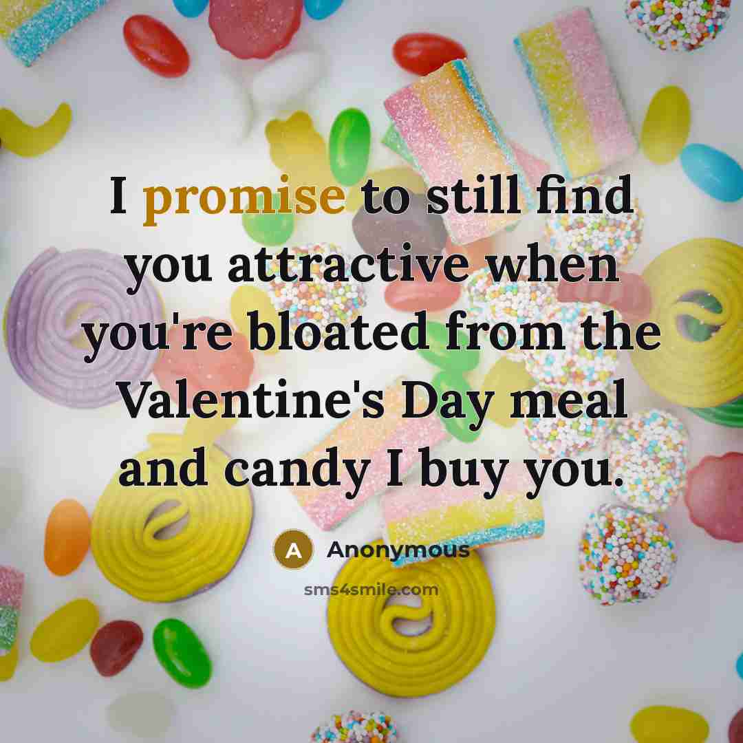 “I promise to still find you attractive when you're bloated…” quote by Anonymous