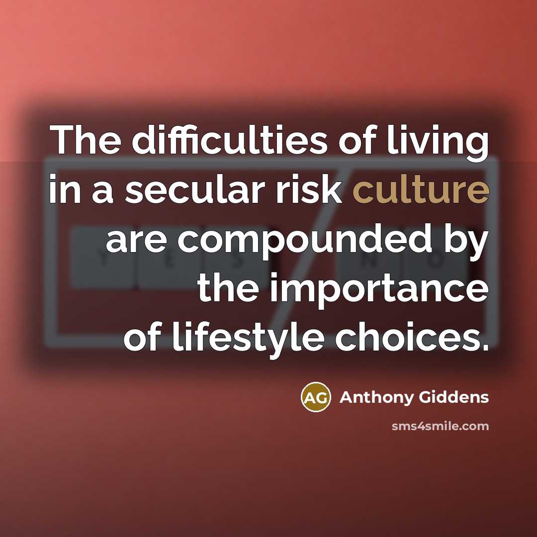 “The difficulties of living in a secular risk culture are…” quote by Anthony Giddens