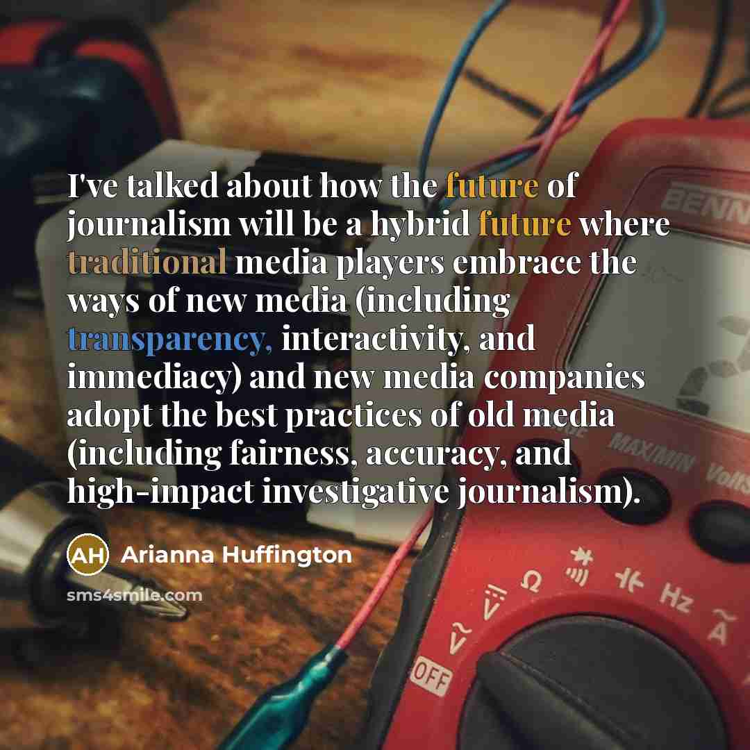 “I've talked about how the future of journalism will be…” quote by Arianna Huffington