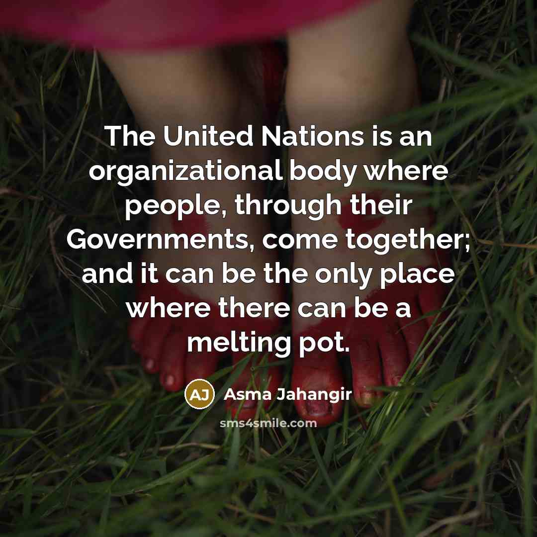 “The United Nations is an organizational body where people, through…” quote by Asma Jahangir