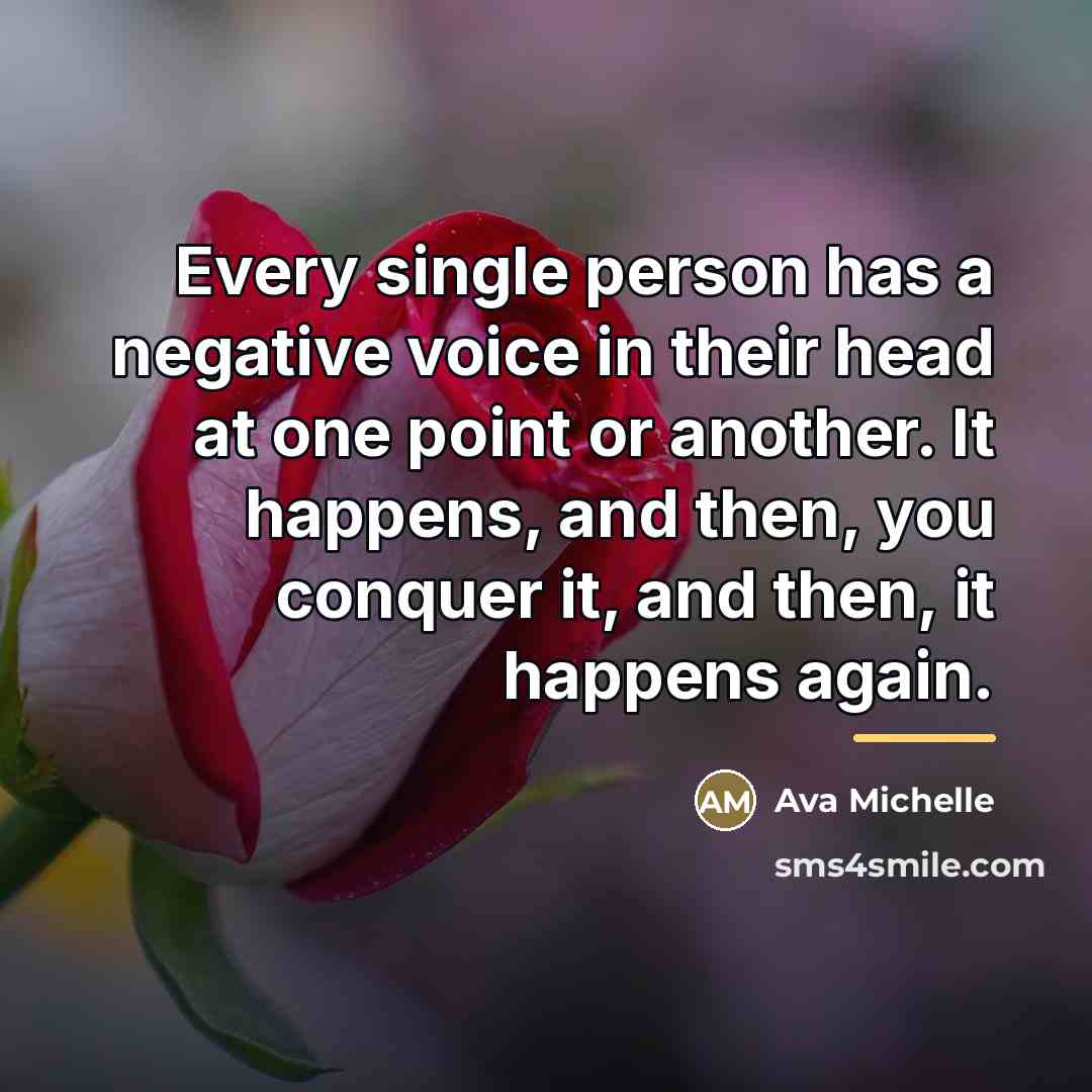“Every single person has a negative voice in their head…” quote by Ava Michelle