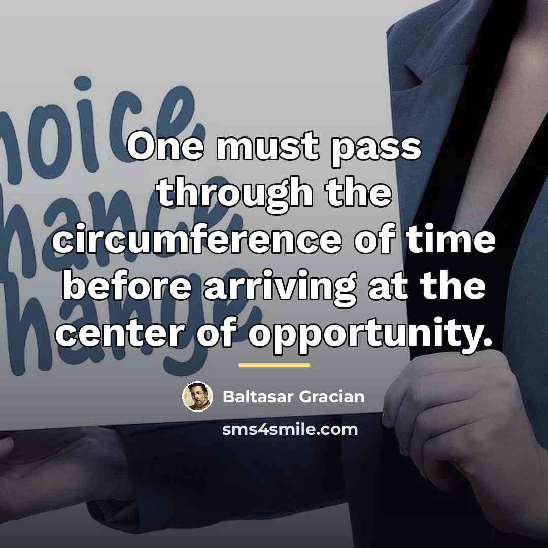 “One must pass through the circumference of time before arriving…” quote by Baltasar Gracian