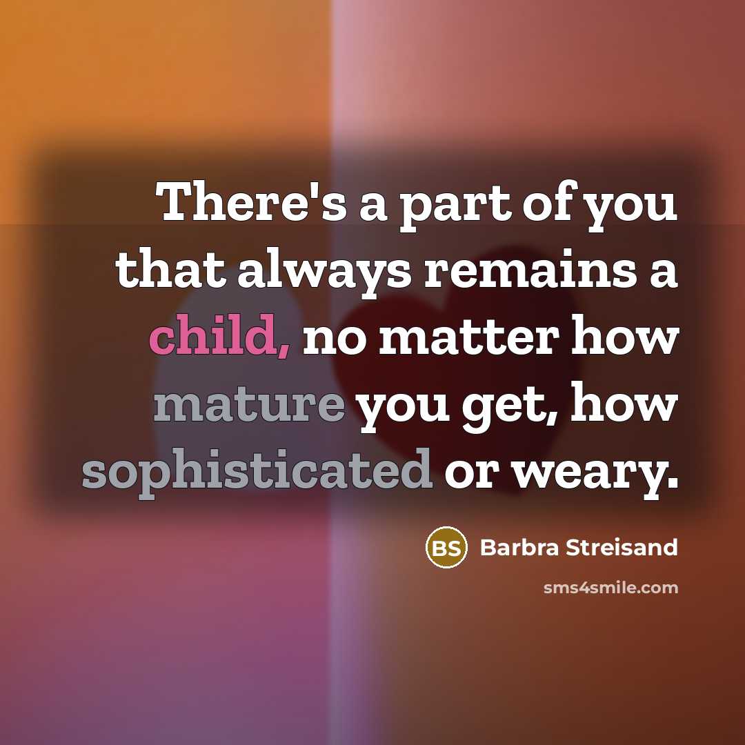 “There's a part of you that always remains a child,…” quote by Barbra Streisand
