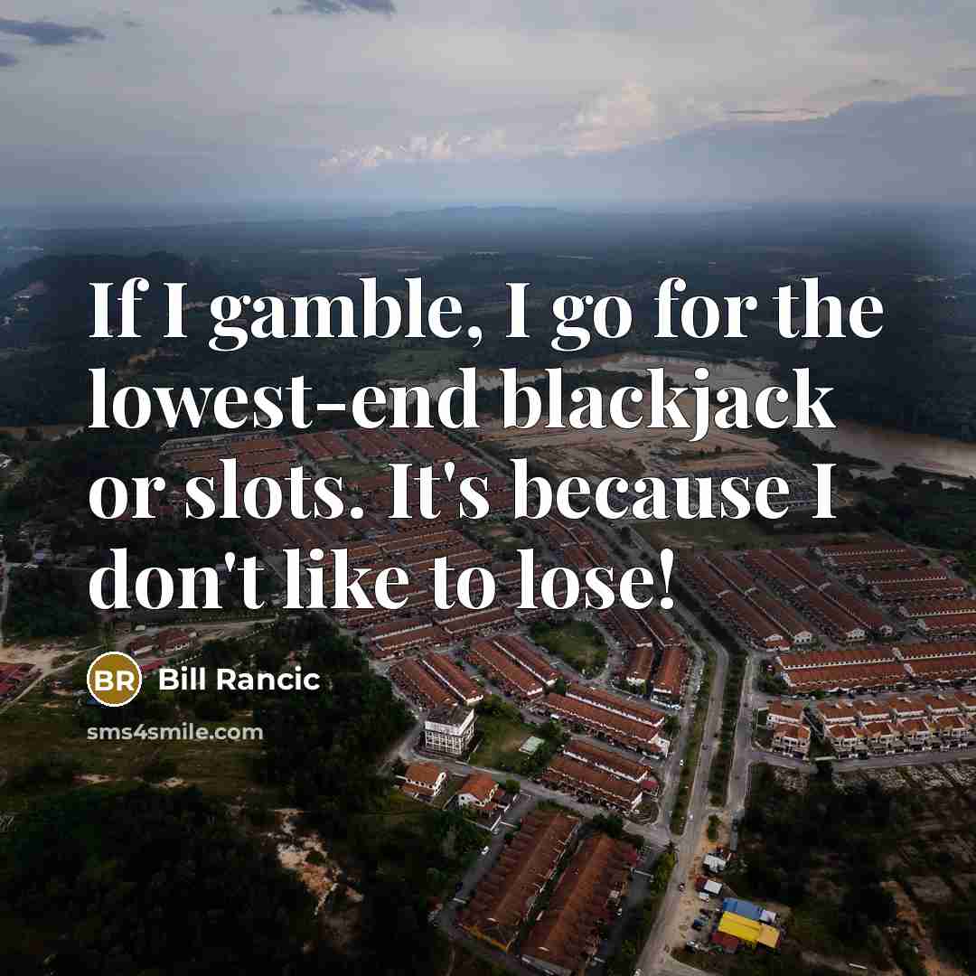 “If I gamble, I go for the lowest-end blackjack or…” quote by Bill Rancic