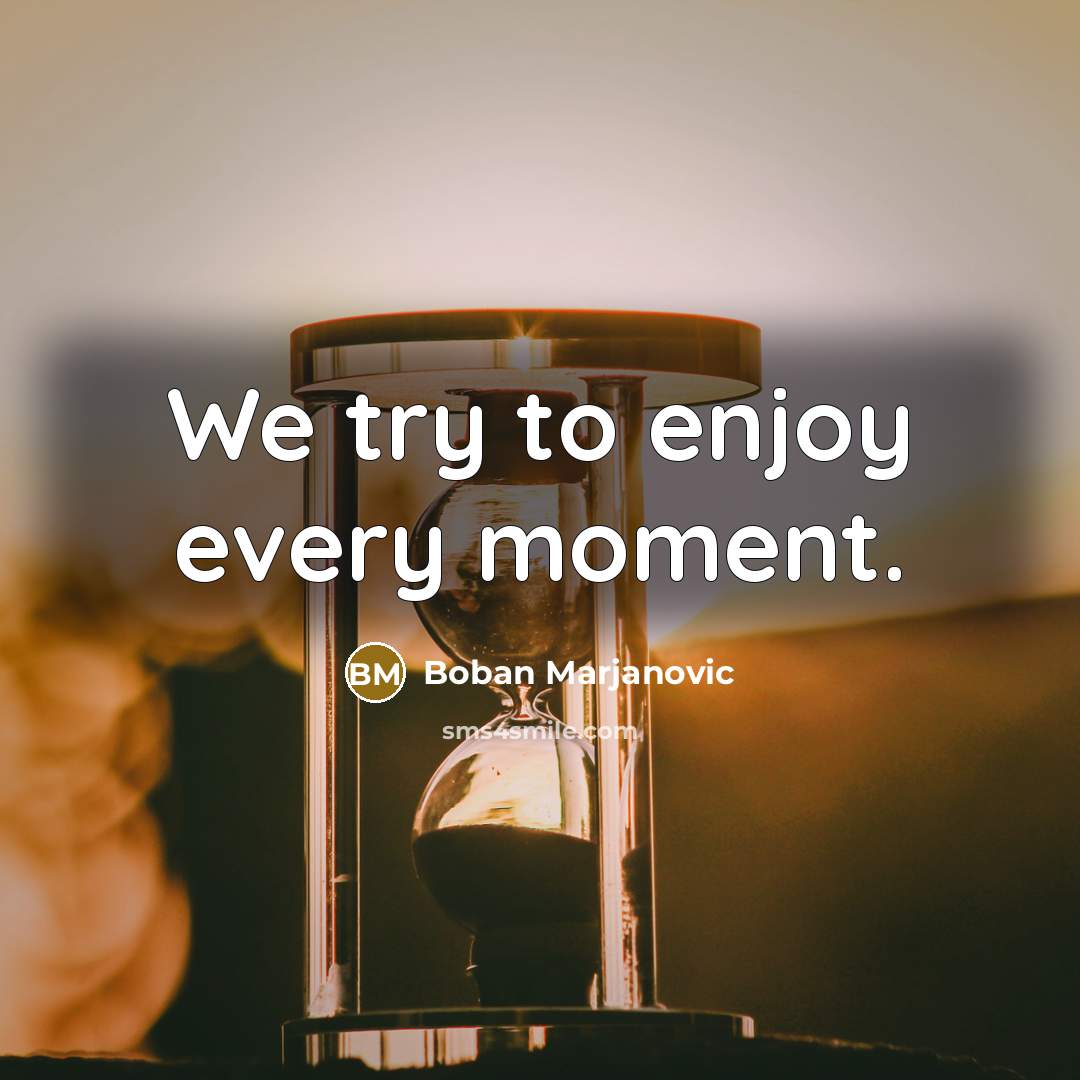 “We try to enjoy every moment.…” quote by Boban Marjanovic