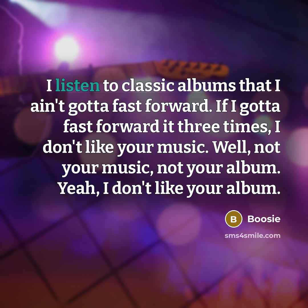 “I listen to classic albums that I ain't gotta fast…” quote by Boosie