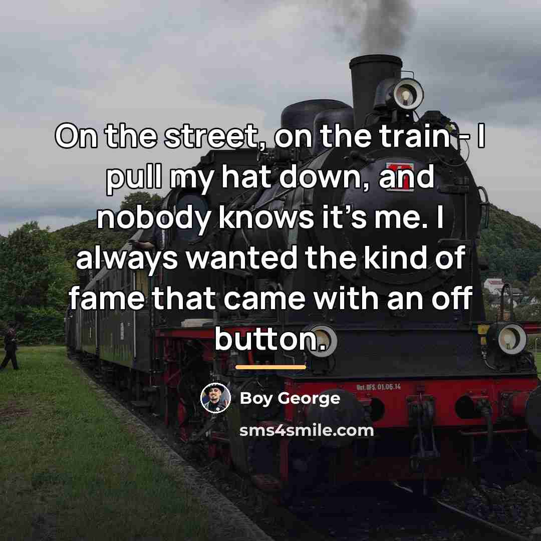 “On the street, on the train - I pull my…” quote by Boy George