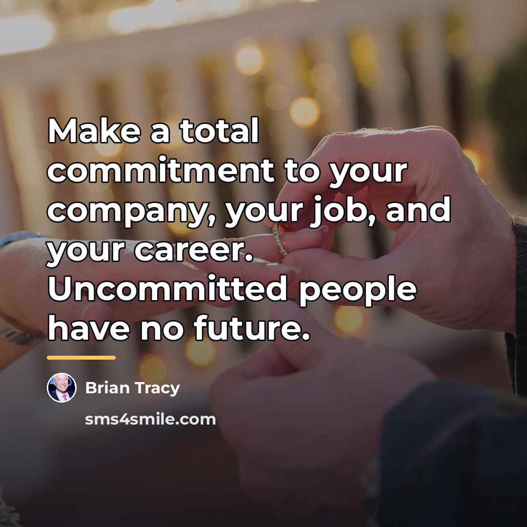 “Make a total commitment to your company, your job, and…” quote by Brian Tracy