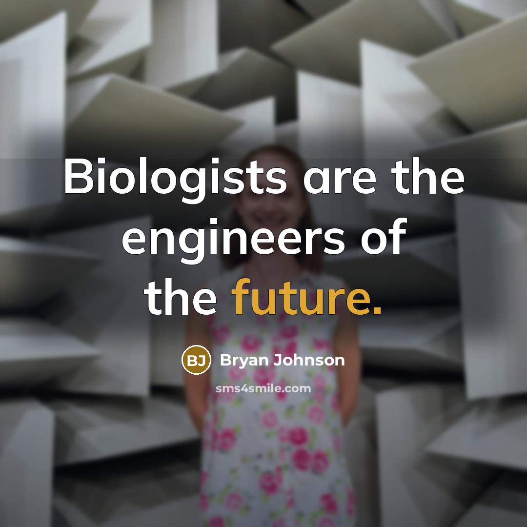 “Biologists are the engineers of the future.…” quote by Bryan Johnson