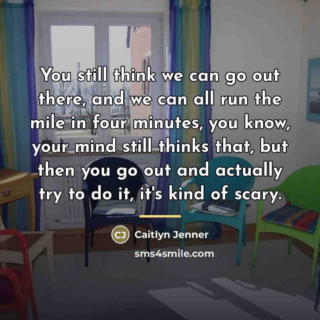 “You still think we can go out there, and we…” quote by Caitlyn Jenner