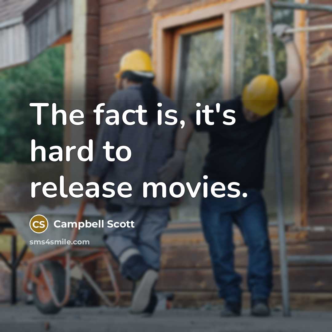 “The fact is, it's hard to release movies.…” quote by Campbell Scott