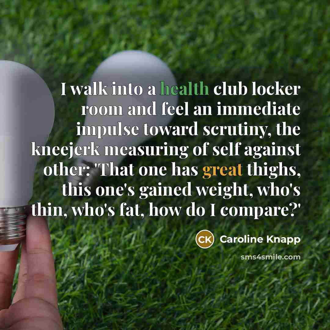 “I walk into a health club locker room and feel…” quote by Caroline Knapp