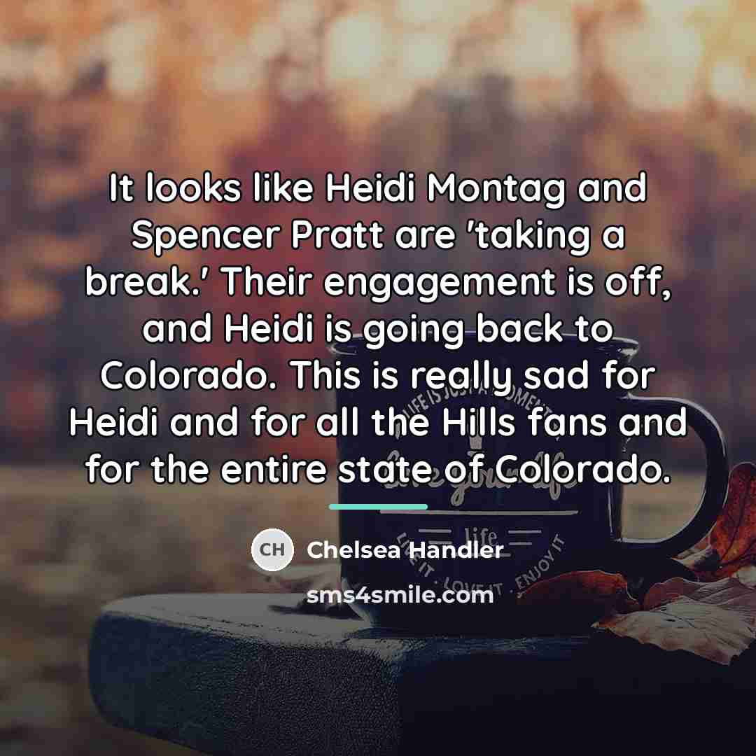 “It looks like Heidi Montag and Spencer Pratt are 'taking…” quote by Chelsea Handler