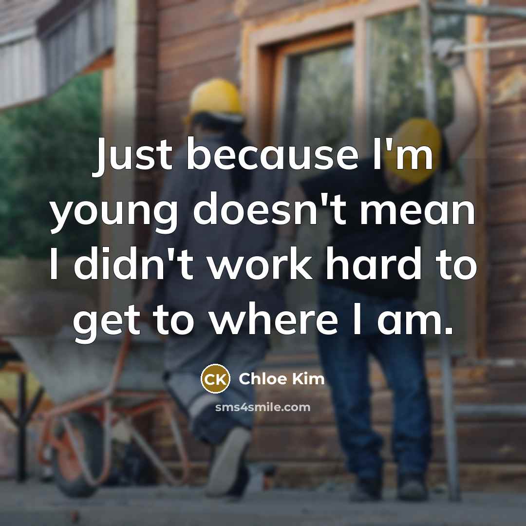 “Just because I'm young doesn't mean I didn't work hard…” quote by Chloe Kim