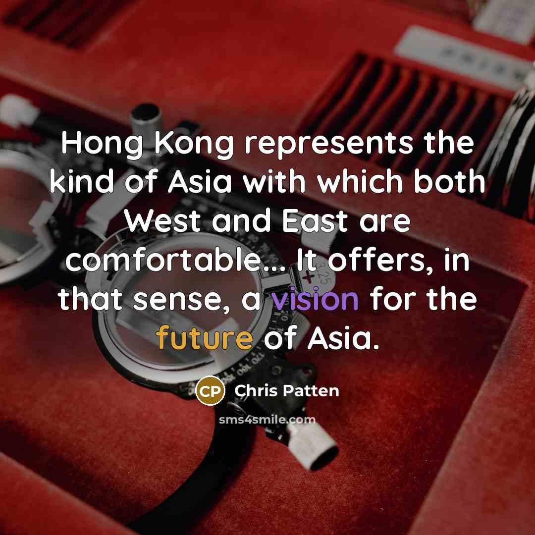 “Hong Kong represents the kind of Asia with which both…” quote by Chris Patten
