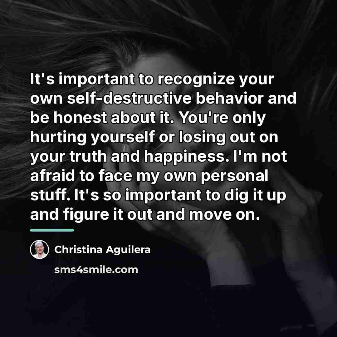 “It's important to recognize your own self-destructive behavior and be…” quote by Christina Aguilera