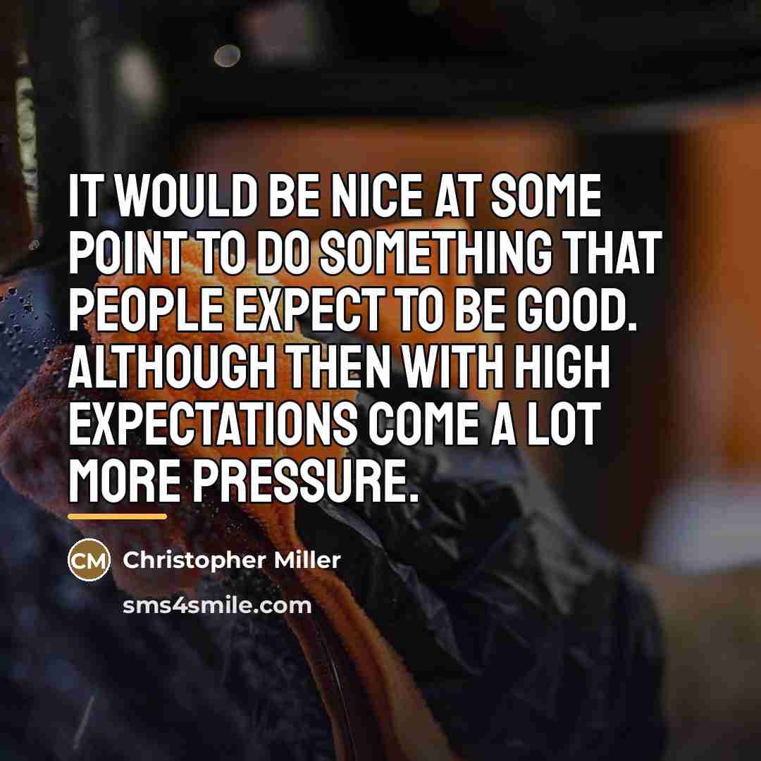 “It would be nice at some point to do something…” quote by Christopher Miller