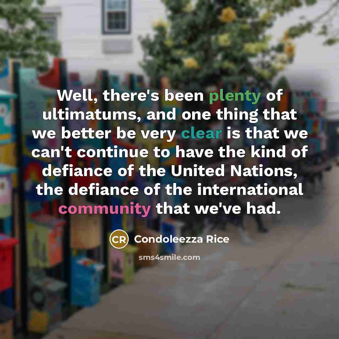 “Well, there's been plenty of ultimatums, and one thing that…” quote by Condoleezza Rice