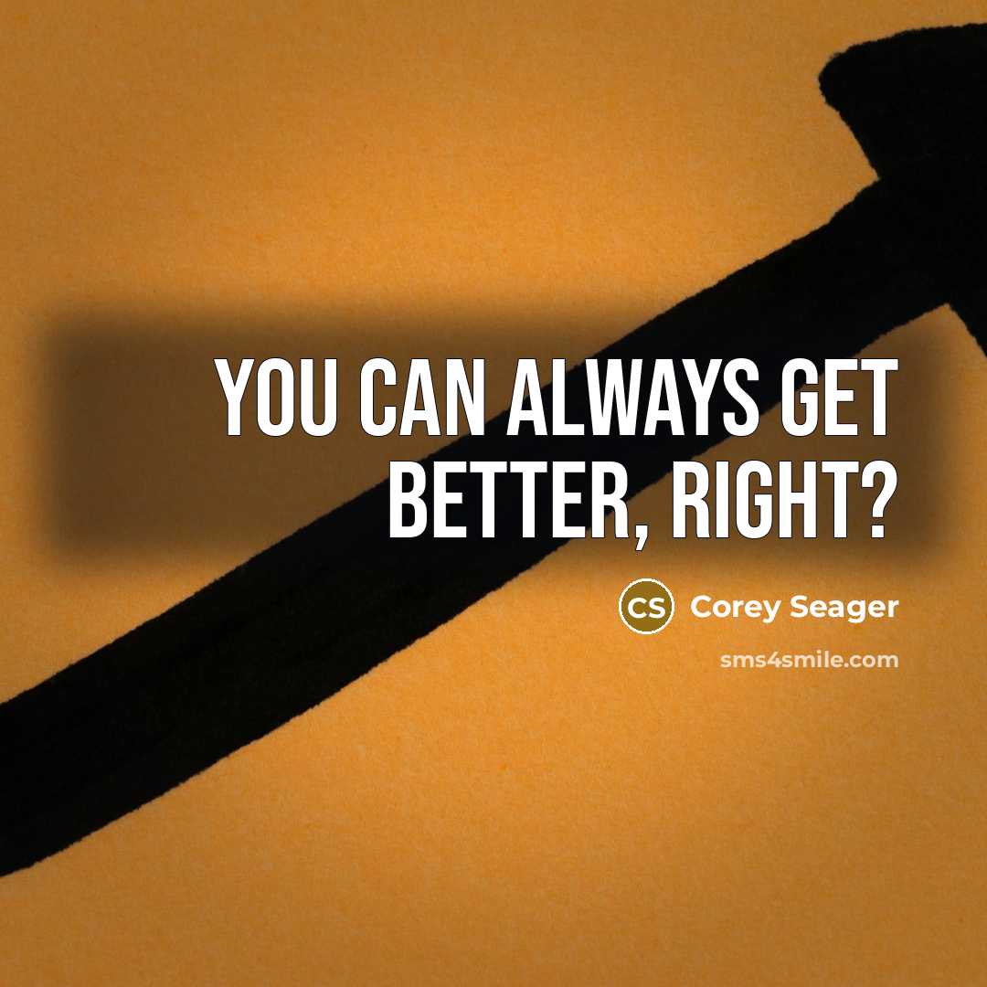 “You can always get better, right?…” quote by Corey Seager