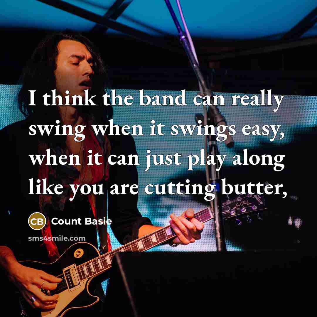 “I think the band can really swing when it swings…” quote by Count Basie