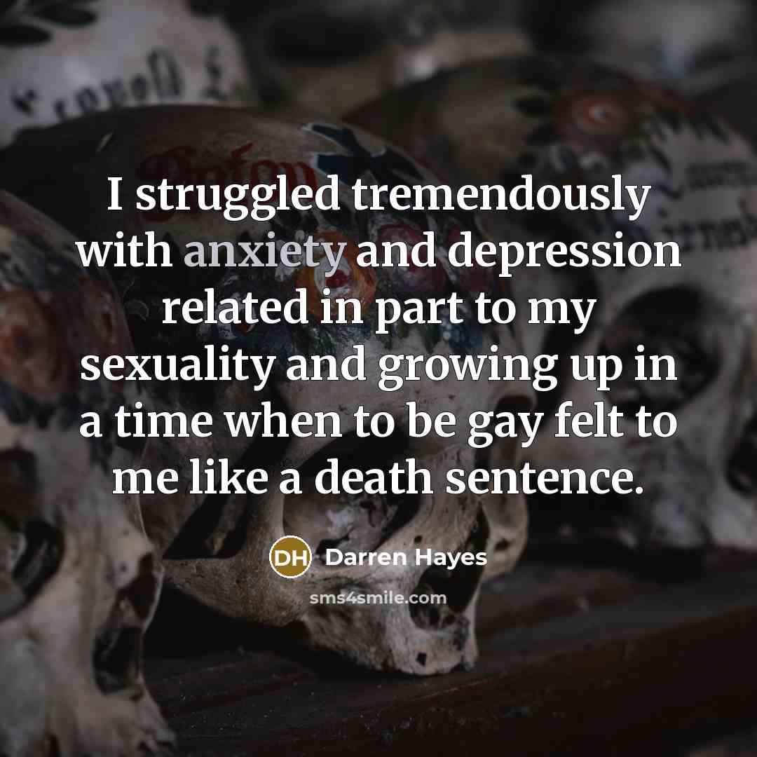 “I struggled tremendously with anxiety and depression related in part…” quote by Darren Hayes