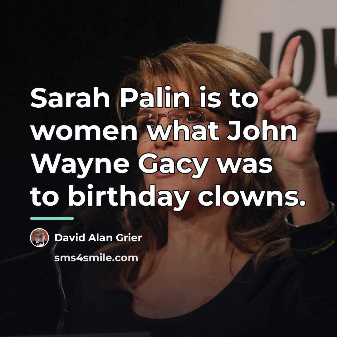 “Sarah Palin is to women what John Wayne Gacy was…” quote by David Alan Grier