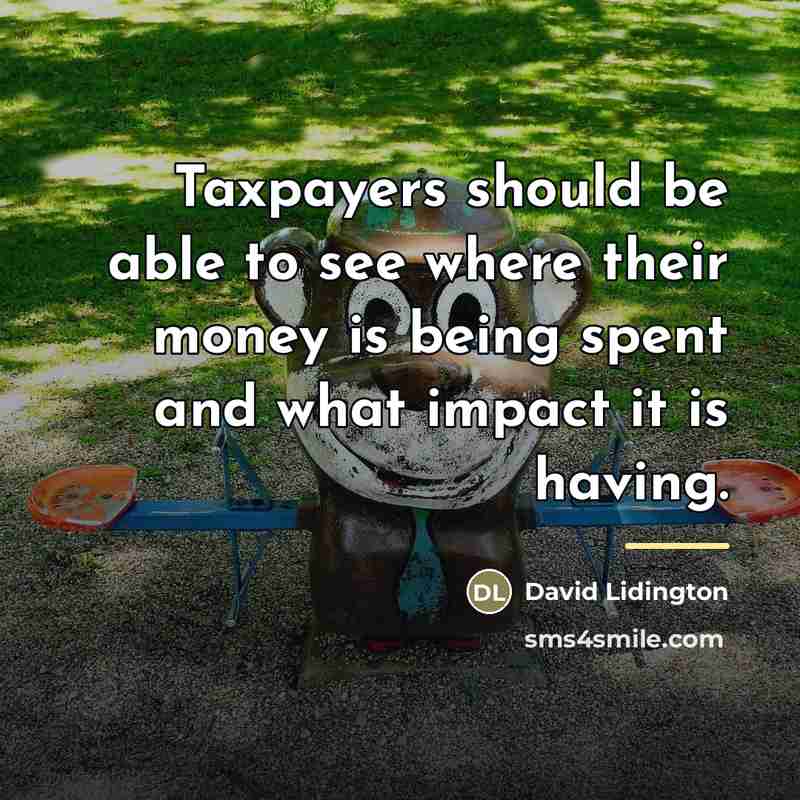 “Taxpayers should be able to see where their money is…” quote by David Lidington