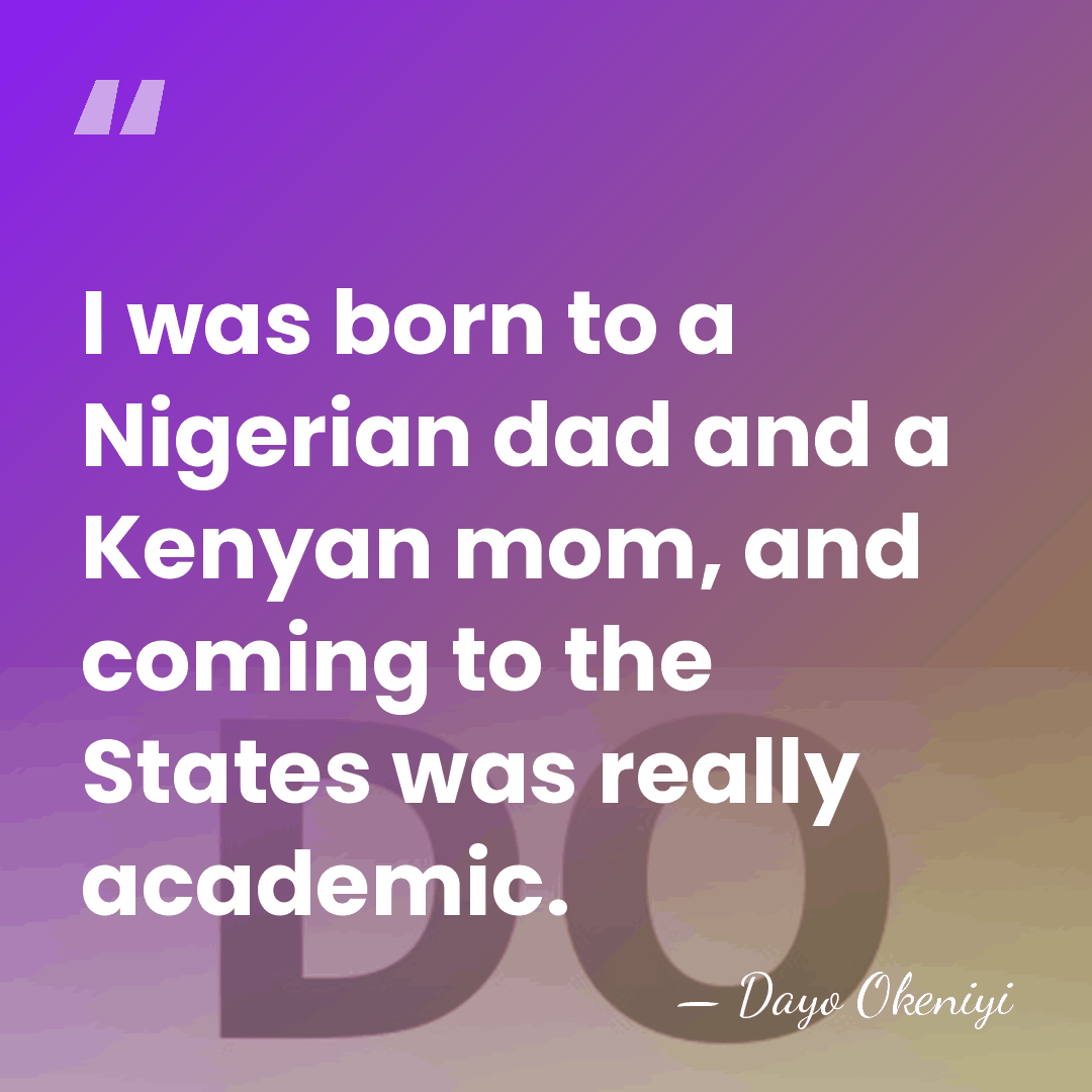 I was born to a Nigerian dad and a Kenyan mom, and&hellip; - Dayo Okeniyi